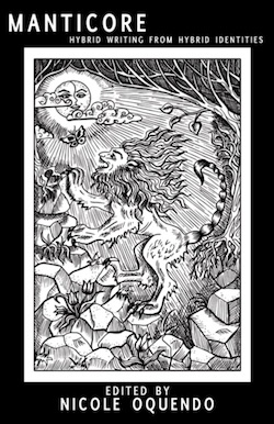 Manticore: Hybrid Writing from Hybrid Identity edited by Nicole Oquendo