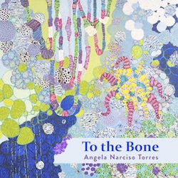 To The Bone by Angela Narciso Torres