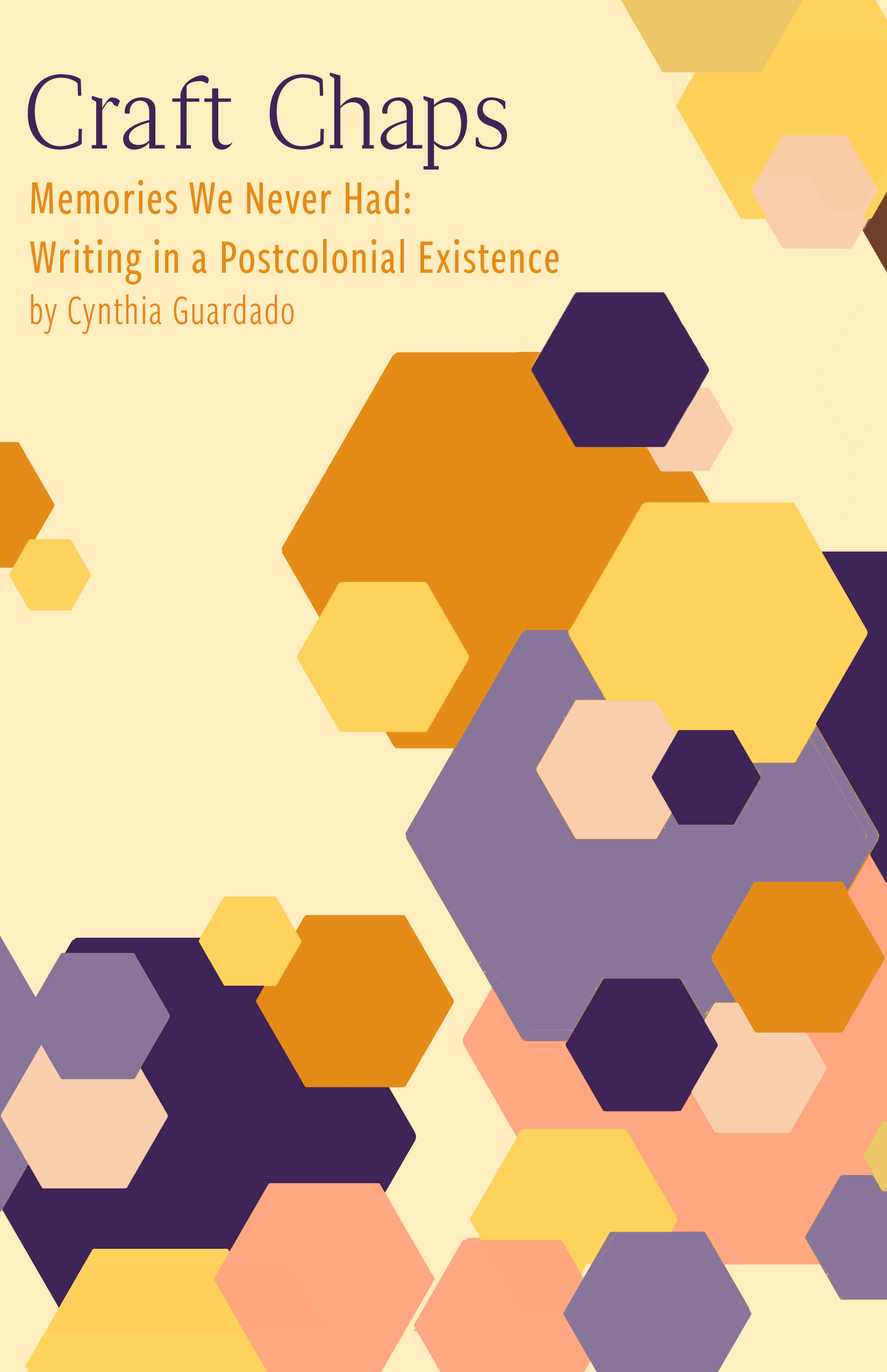 Memories We Never Had: Writing in a Postcolonial Existence by Cynthia Guardado