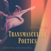 Cover for Transmasculine Poetics: Filling the Gap in Literature & the Silences Around Us with a stylized photo of an octopus on a black and red background.