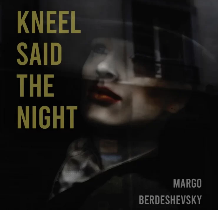 Kneel Said the Night by Margo Berdeshevsky