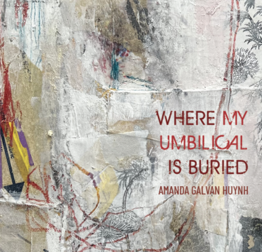 Where by Umbilical Is Buried by Amanda Galvan Huynh