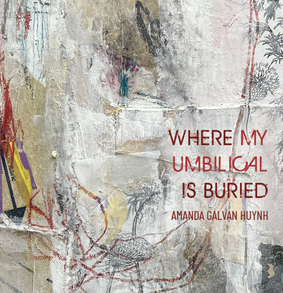 Where by Umbilical Is Buried by Amanda Galvan Huynh