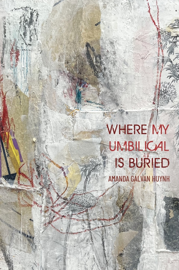 Where by Umbilical Is Buried by Amanda Galvan Huynh