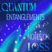 Quantum Entanglements with Notes on Loss