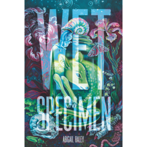 Wet Specimen by Abigail Raley