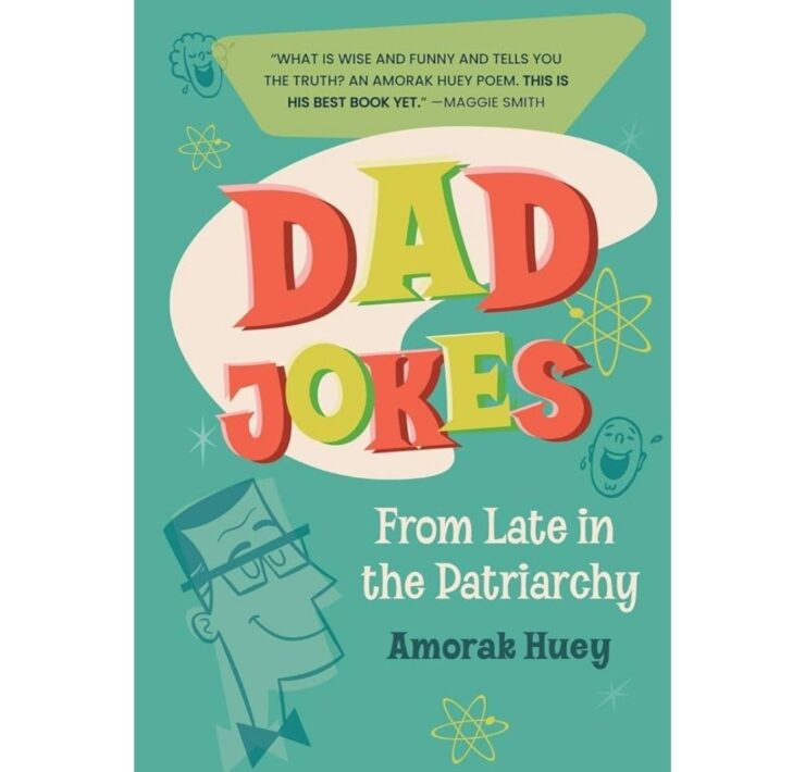 Dad Jokes From Late in the Patriarchy by Amorak Huey