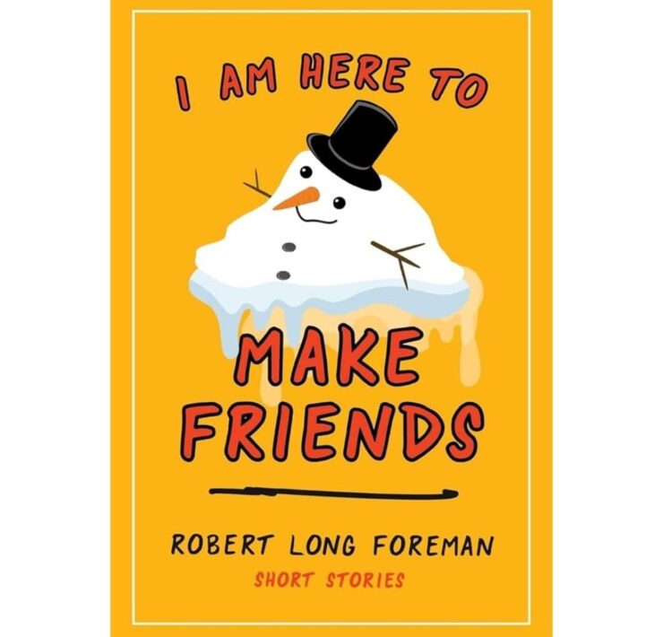 I Am Here To Make Friends by Robert Long Foreman