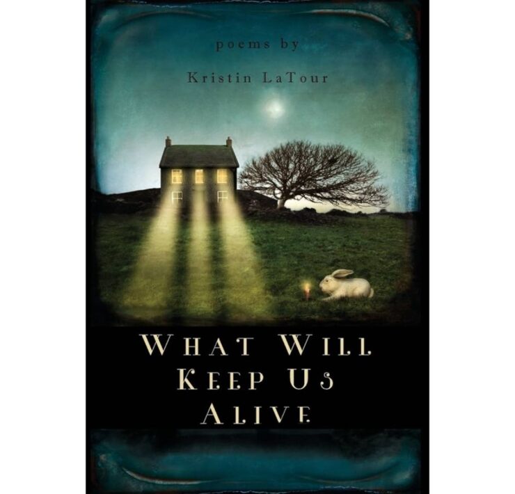 What Will Keep Us Alive by Kristin LaTour