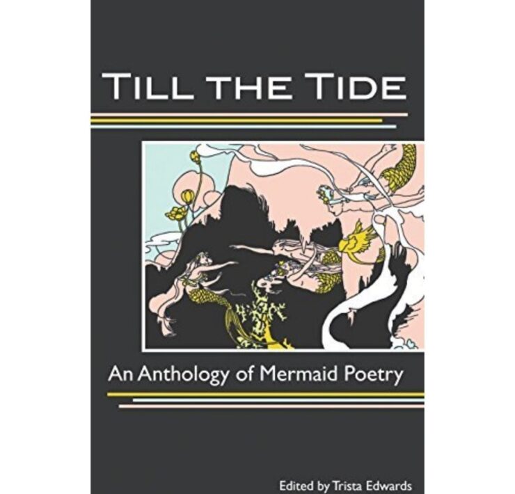 Till the Tide: An Anthology of Mermaid Poetry edited by Trista Edwards