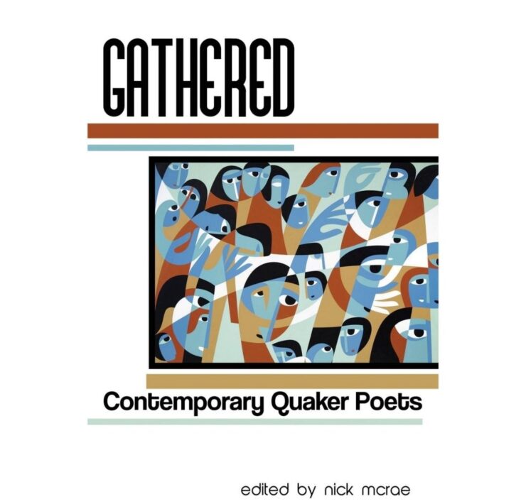 Gathered: Contemporary Quaker Poets edited by Nick Mcrae and Erin Elizabeth-Smith